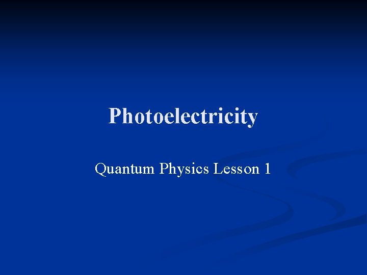 Photoelectricity Quantum Physics Lesson 1 