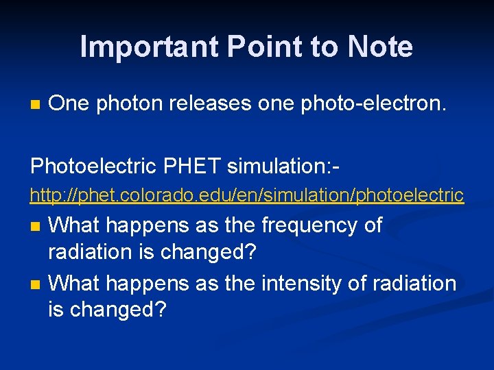 Important Point to Note n One photon releases one photo-electron. Photoelectric PHET simulation: http: