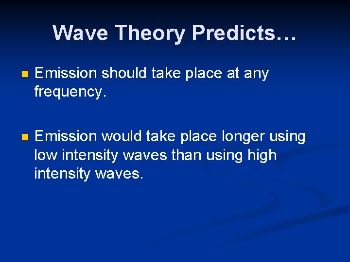 Wave Theory Predicts… n Emission should take place at any frequency. n Emission would