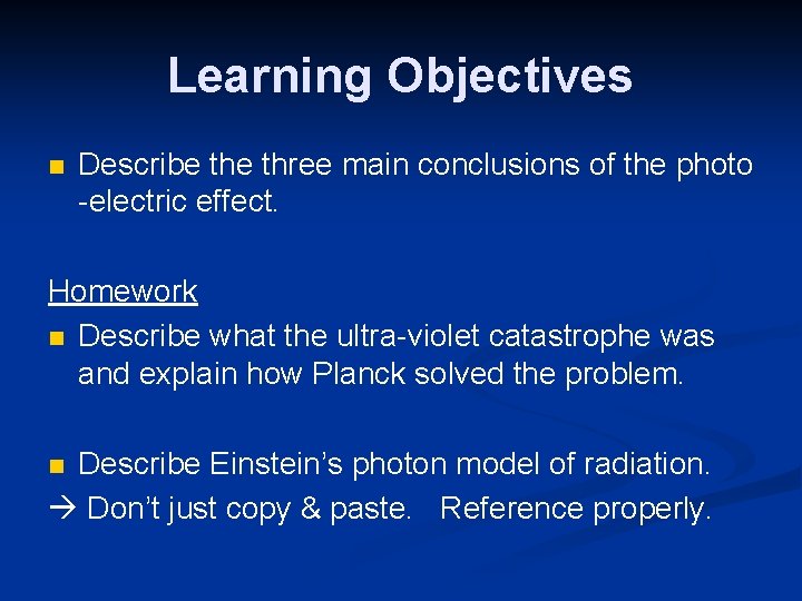 Learning Objectives n Describe three main conclusions of the photo -electric effect. Homework n