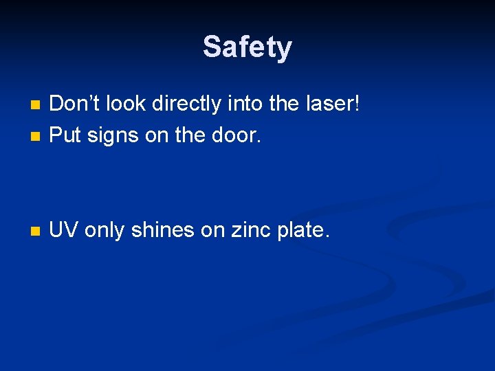 Safety n Don’t look directly into the laser! Put signs on the door. n