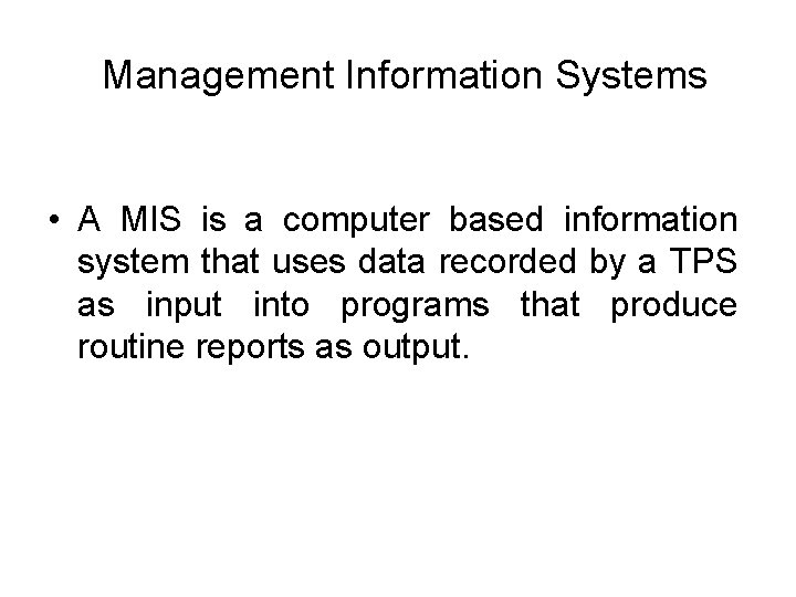 Management Information Systems • A MIS is a computer based information system that uses