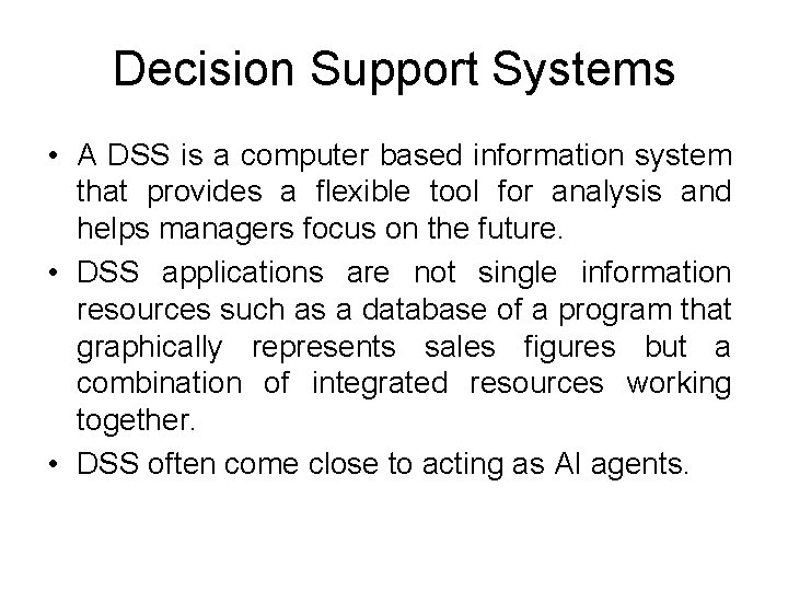 Decision Support Systems • A DSS is a computer based information system that provides