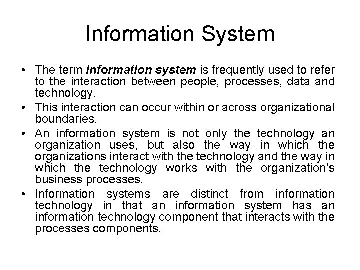 Information System • The term information system is frequently used to refer to the