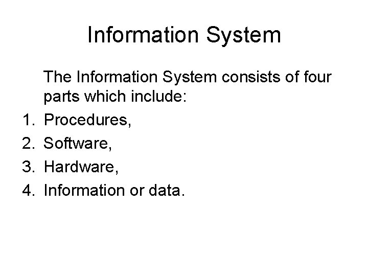 Information System 1. 2. 3. 4. The Information System consists of four parts which