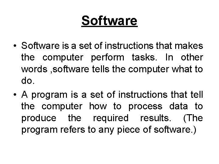 Software • Software is a set of instructions that makes the computer perform tasks.