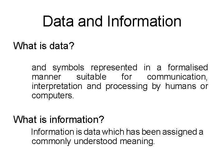 Data and Information What is data? and symbols represented in a formalised manner suitable