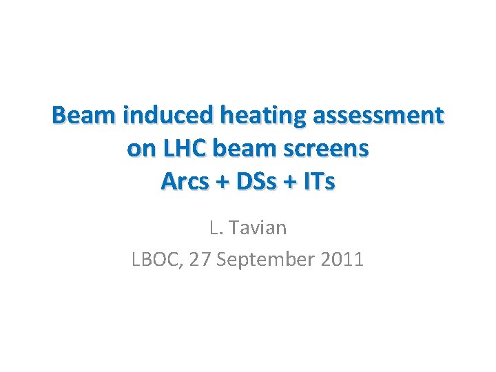 Beam induced heating assessment on LHC beam screens Arcs + DSs + ITs L.