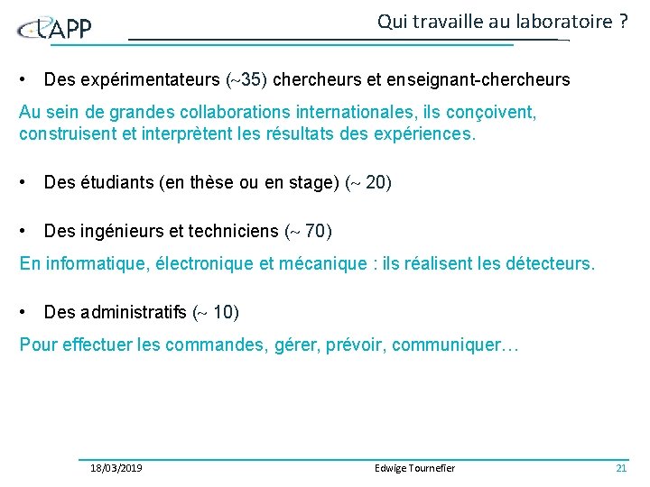 Qui travaille au laboratoire ? • Des expérimentateurs ( 35) chercheurs et enseignant-chercheurs Au