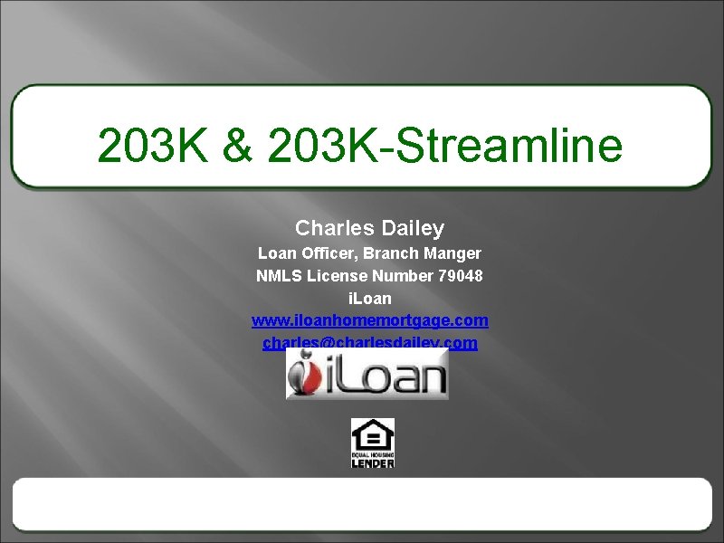 203 K & 203 K-Streamline Charles Dailey Loan Officer, Branch Manger NMLS License Number