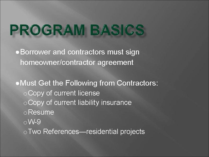 ●Borrower and contractors must sign homeowner/contractor agreement ●Must Get the Following from Contractors: o