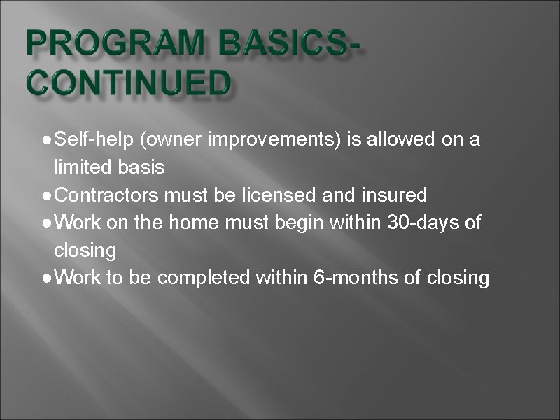 ●Self-help (owner improvements) is allowed on a limited basis ●Contractors must be licensed and