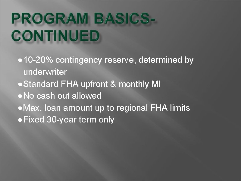 ● 10 -20% contingency reserve, determined by underwriter ●Standard FHA upfront & monthly MI