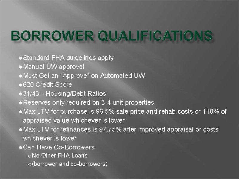 ● Standard FHA guidelines apply ● Manual UW approval ● Must Get an “Approve”