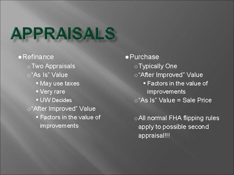 ● Refinance o Two Appraisals o “As Is” Value § May use taxes §