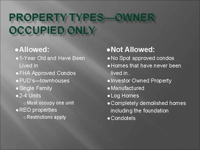 ●Allowed: ●Not Allowed: ● 1 -Year Old and Have Been Lived In ● FHA