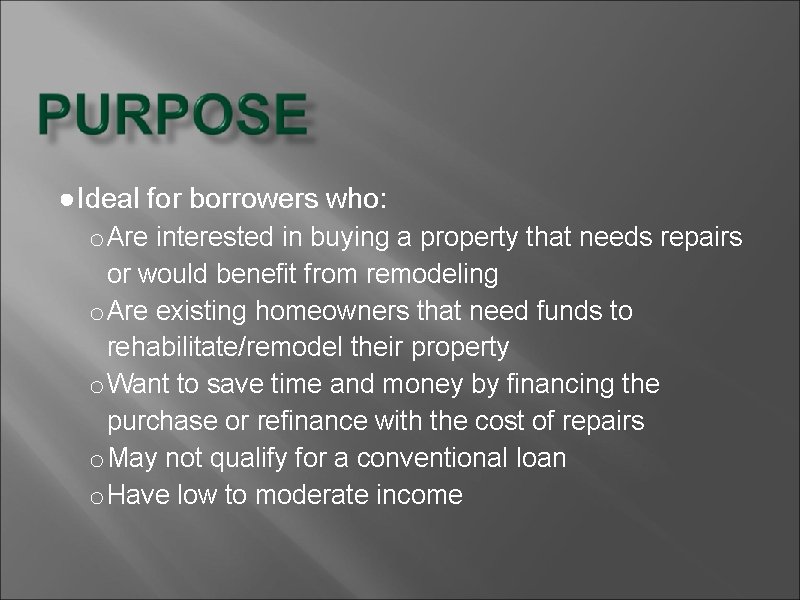 ●Ideal for borrowers who: o Are interested in buying a property that needs repairs