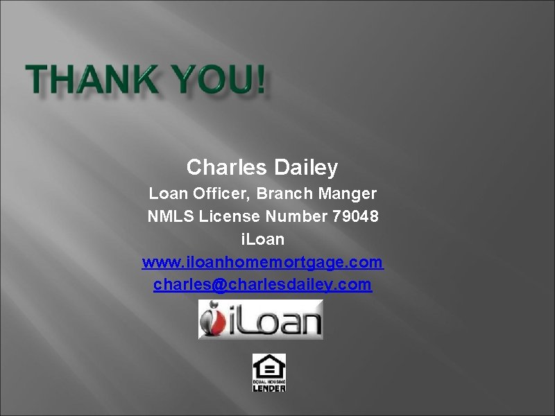 Charles Dailey Loan Officer, Branch Manger NMLS License Number 79048 i. Loan www. iloanhomemortgage.