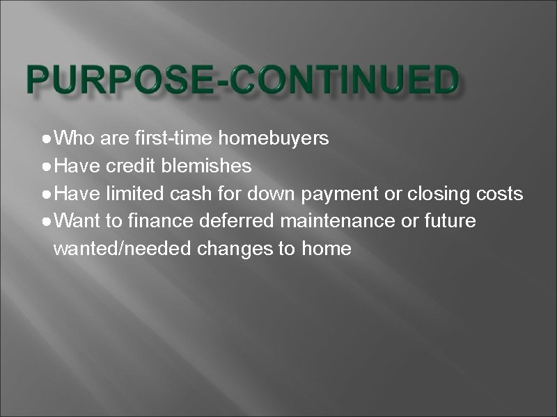 ●Who are first-time homebuyers ●Have credit blemishes ●Have limited cash for down payment or