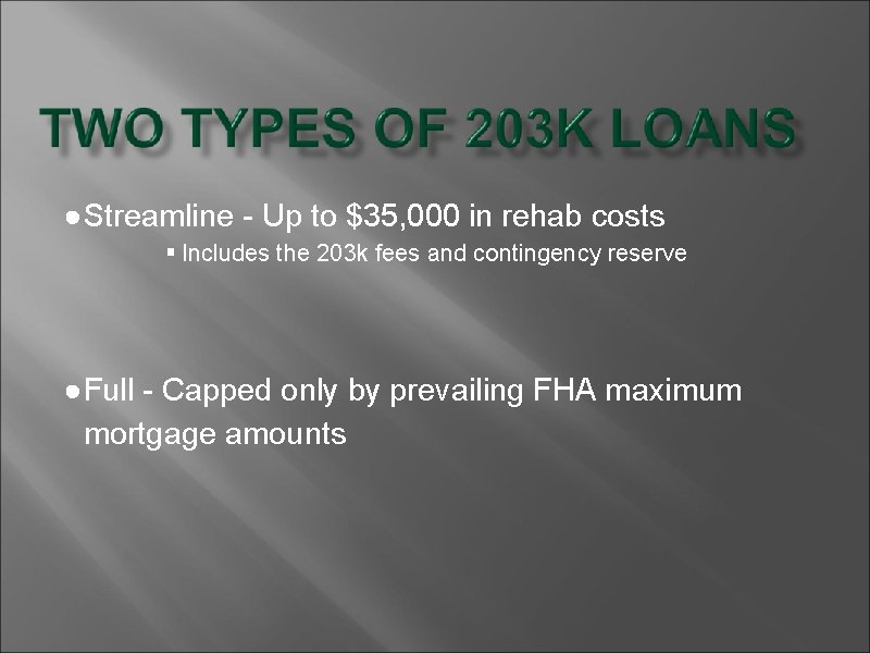 ●Streamline - Up to $35, 000 in rehab costs § Includes the 203 k