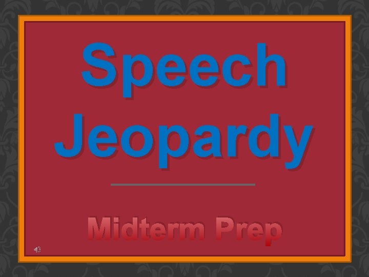 Speech Jeopardy Midterm Prep 