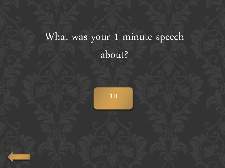 What was your 1 minute speech about? 10 