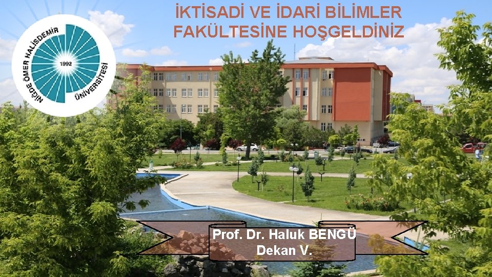 İKTİSADİ VE İDARİ BİLİMLER FAKÜLTESİNE HOŞGELDİNİZ MÜHENDİSLİK FAKÜLTESİNE HOŞGELDİNİZ MÜHENDİSLİ K DEKAN V. PROF.