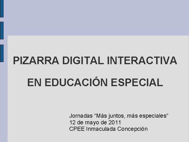 PIZARRA DIGITAL INTERACTIVA EN EDUCACIÓN ESPECIAL Jornadas “Más juntos, más especiales” 12 de mayo