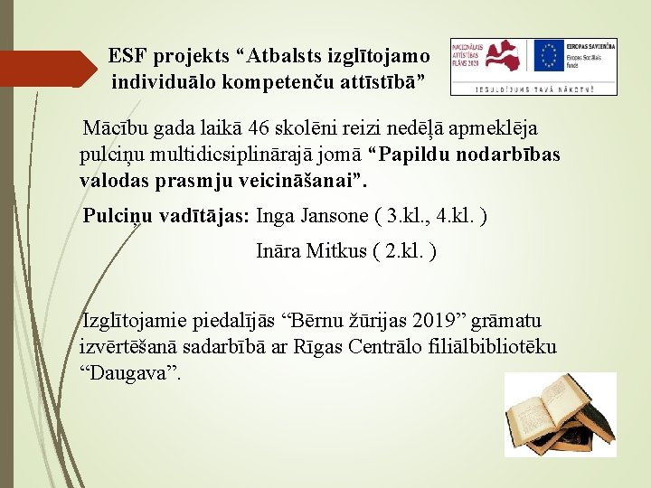 ESF projekts “Atbalsts izglītojamo individuālo kompetenču attīstībā” Mācību gada laikā 46 skolēni reizi nedēļā