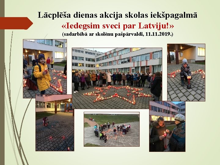 Lācplēša dienas akcija skolas iekšpagalmā «Iedegsim sveci par Latviju!» (sadarbībā ar skolēnu pašpārvaldi, 11.