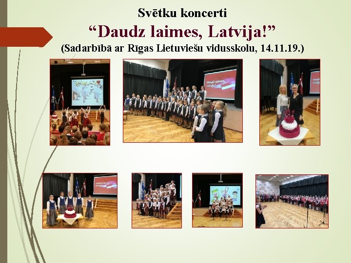 Svētku koncerti “Daudz laimes, Latvija!” (Sadarbībā ar Rīgas Lietuviešu vidusskolu, 14. 11. 19. )