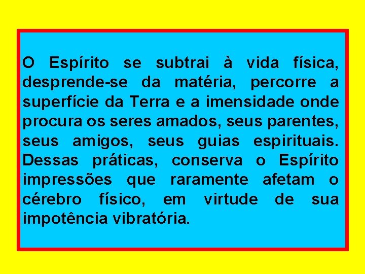 O Espírito se subtrai à vida física, desprende-se da matéria, percorre a superfície da