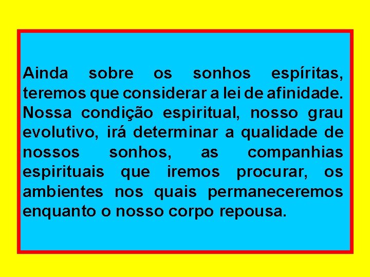 Ainda sobre os sonhos espíritas, teremos que considerar a lei de afinidade. Nossa condição