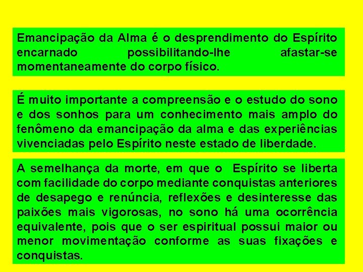 Emancipação da Alma é o desprendimento do Espírito encarnado possibilitando-lhe afastar-se momentaneamente do corpo