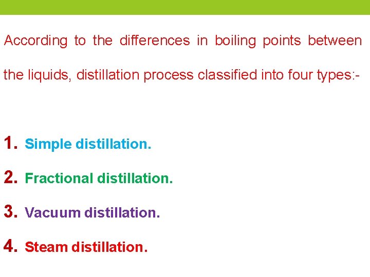 According to the differences in boiling points between the liquids, distillation process classified into