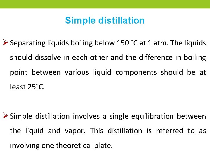 Simple distillation Ø Separating liquids boiling below 150 ˚C at 1 atm. The liquids