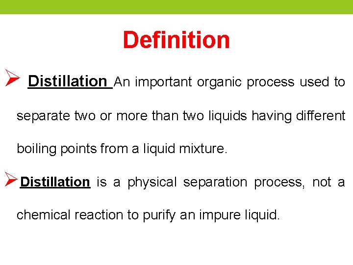 Definition Ø Distillation An important organic process used to separate two or more than