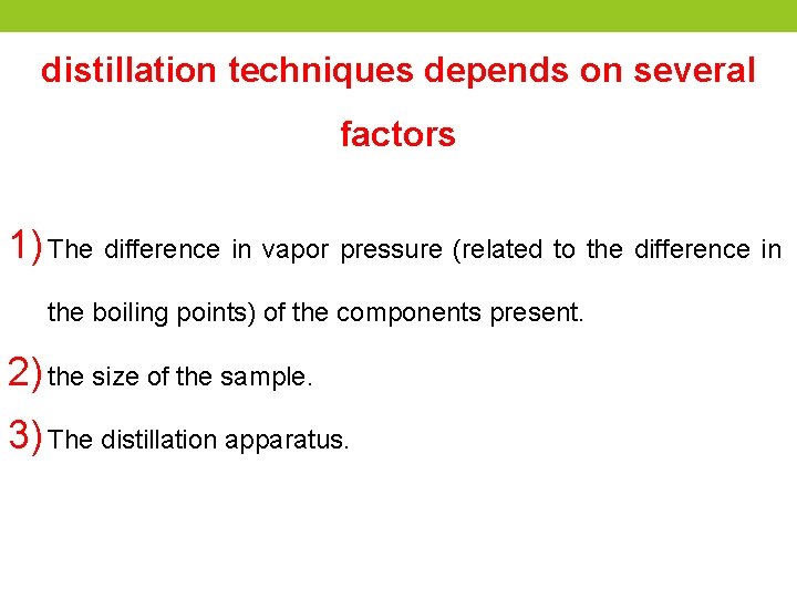 distillation techniques depends on several factors 1) The difference in vapor pressure (related to