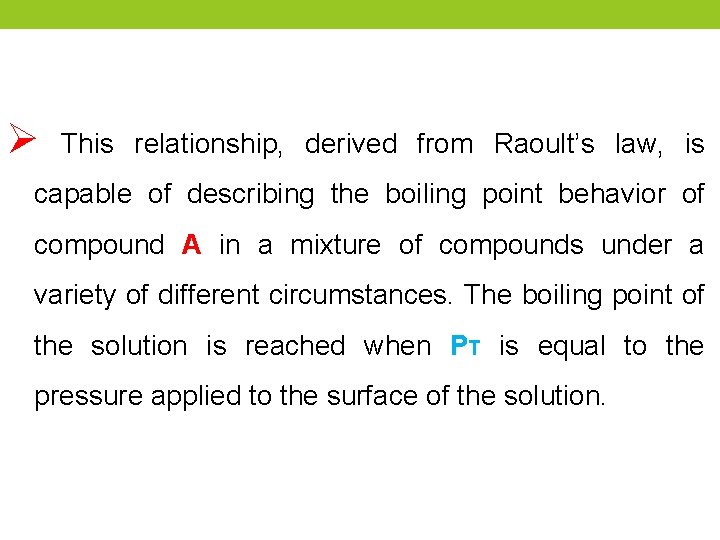 Ø This relationship, derived from Raoult’s law, is capable of describing the boiling point