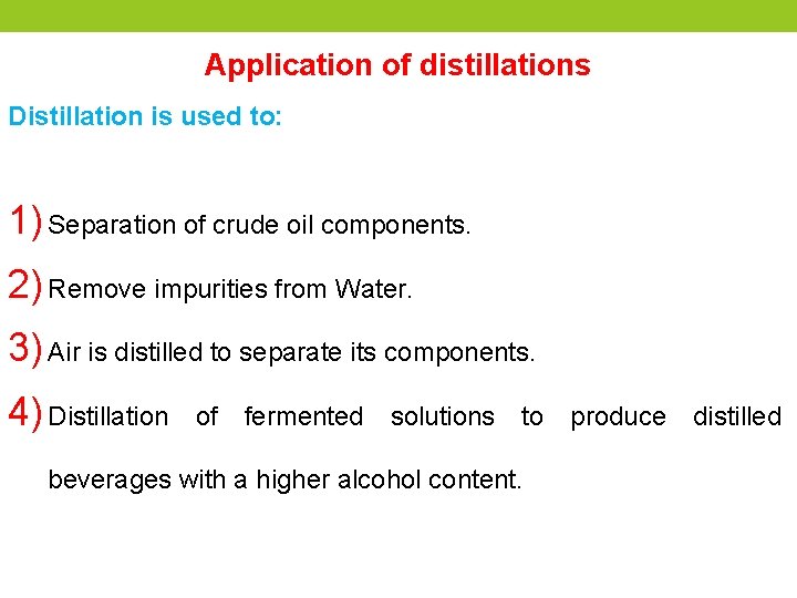 Application of distillations Distillation is used to: 1) Separation of crude oil components. 2)