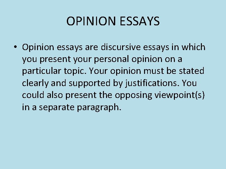 OPINION ESSAYS • Opinion essays are discursive essays in which you present your personal