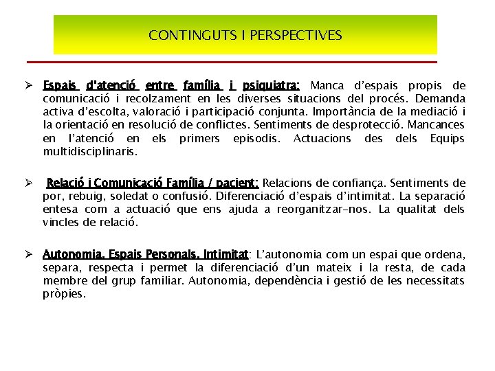 CONTINGUTS I PERSPECTIVES Ø Espais d’atenció entre família i psiquiatra: Manca d’espais propis de