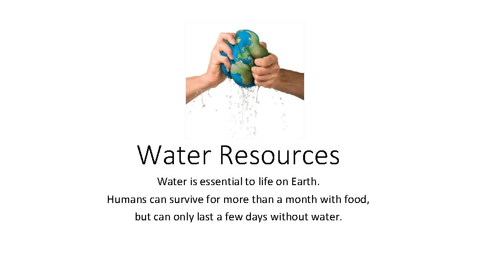 Water Resources Water is essential to life on