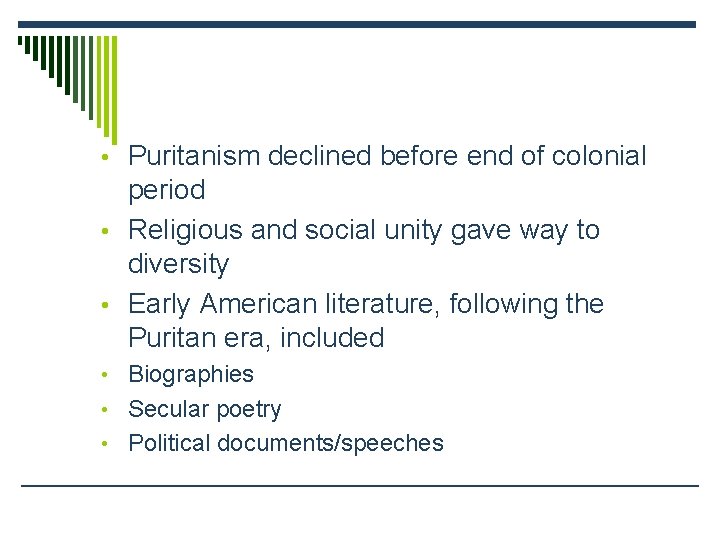  • Puritanism declined before end of colonial period • Religious and social unity