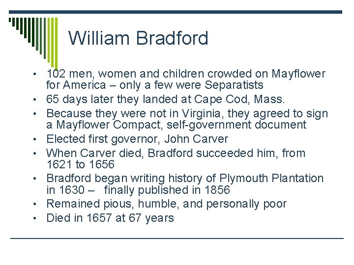 William Bradford • 102 men, women and children crowded on Mayflower • • for