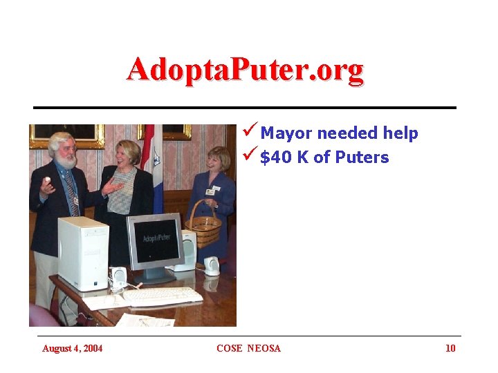 Adopta. Puter. org ü Mayor needed help ü $40 K of Puters August 4,