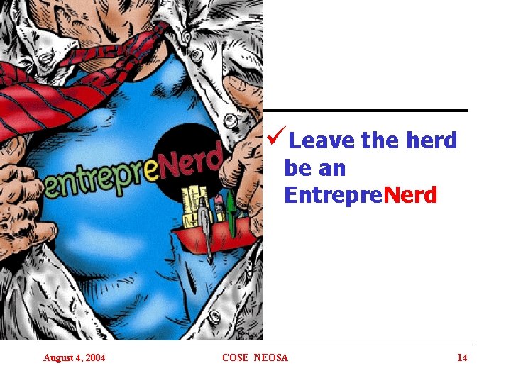 üLeave the herd be an Entrepre. Nerd August 4, 2004 COSE NEOSA 14 