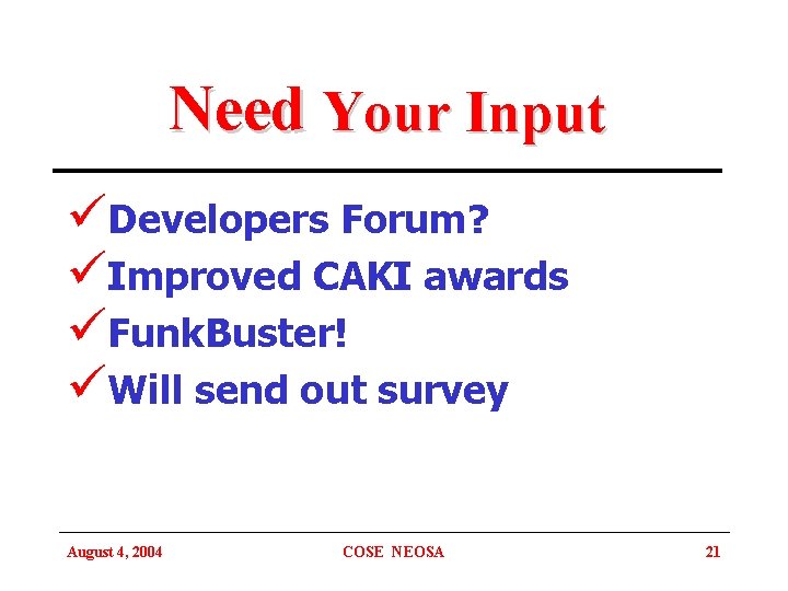 Need Your Input üDevelopers Forum? üImproved CAKI awards üFunk. Buster! üWill send out survey