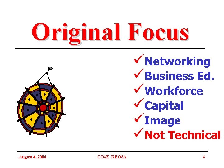 Original Focus üNetworking üBusiness Ed. üWorkforce üCapital üImage üNot Technical August 4, 2004 COSE
