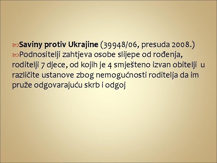  Saviny protiv Ukrajine (39948/06, presuda 2008. ) Podnositelji zahtjeva osobe slijepe od rođenja,